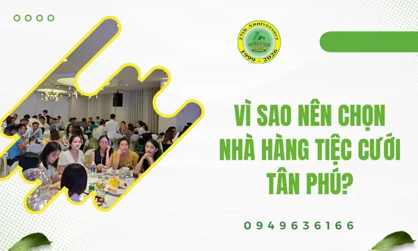 Vì sao nên chọn nhà hàng tiệc cưới Tân Phú?