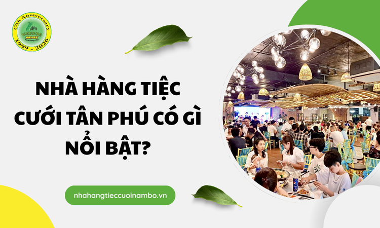 Sức hút của Nhà hàng tiệc cưới Tân Phú