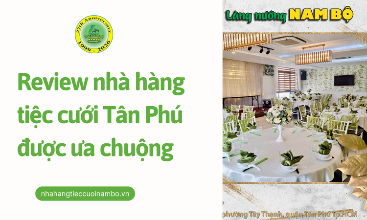 Review nhà hàng tiệc cưới Tân Phú được ưa chuộng